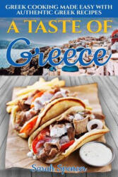 A Taste of Greece: Greek Cooking Made Easy with Authentic Greek Recipes - Sarah Spencer (ISBN: 9781095469811)