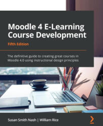 Moodle 4 E-Learning Course Development - Fifth Edition - William Rice (ISBN: 9781801079037)