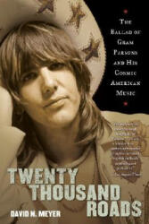 Twenty Thousand Roads: The Ballad of Gram Parsons and His Cosmic American Music - David N. Meyer (ISBN: 9780345503367)