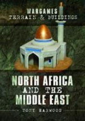 Wargames Terrain and Buildings: North Africa and the Middle East - Tony Harwood (ISBN: 9781526716439)