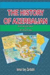 History of Azerbaijan: from Ancient Times to the Present Day - Ismail Bey Zardabli (ISBN: 9781291971316)
