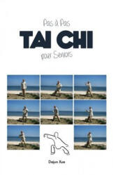 Tai Chi Pour Seniors, Pas a Pas - Dejun Xue (ISBN: 9789888412792)