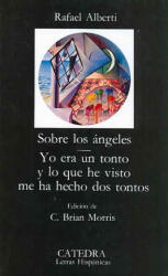 Sobre los ángeles. Yo era un tonto y lo que he visto me ha hecho dos tontos - Rafael Alberti (ISBN: 9788437602851)