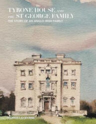 Tyrone House and the St George Family: The Story of an Anglo-Irish Family - Robert O'Byrne (ISBN: 9781796017007)