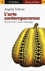 arte contemporanea. Tra mercato e nuovi linguaggi - Angela Vettese (ISBN: 9788815270917)