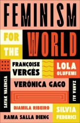 Feminism for the World - Françoise Verg? s, Silvia Federici, Verónica Gago, Zahra Ali, Rama Salla Dieng, Sayak Valencia, Djamila Ribeiro (2025)