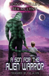 A Son for the Alien Warrior - Bex McLynn, Honey Phillips (2019)