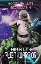 Mama and the Alien Warrior: Treasured by the Alien - Bex McLynn, Honey Phillips (2019)