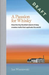 A Passion for Whisky: How the Tiny Scottish Island of Islay Creates Malts That Captivate the World - Wisniewski, Ian (2023)