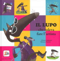 Il lupo che voleva fare l'artista. Amico lupo - Orianne Lallemand, Éléonore Thuillier, D. Gamba (2016)