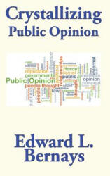Crystallizing Public Opinion - EDWARD L. BERNAYS (ISBN: 9781515440079)