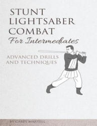 Stunt Lightsaber Combat for Intermediates: Advanced Drills and Techniques - Carey Martell (ISBN: 9781542621397)