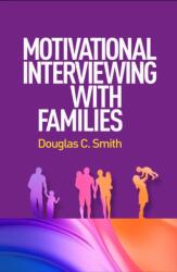 Motivational Interviewing with Families - Smith, Douglas C. (ISBN: 9781462557615)