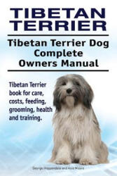 Tibetan Terrier. Tibetan Terrier Dog Complete Owners Manual. Tibetan Terrier book for care, costs, feeding, grooming, health and training. - George Hoppendale, Asia Moore (ISBN: 9781911142768)