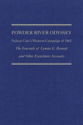 Powder River Odyssey: Nelson Cole's Western Campaign of 1865; The Journals of Lyman G. Bennett and Other Eyewitness Accounts - David E. Wagner (ISBN: 9780870623592)