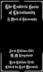 The Esoteric Basis of Christianity: A Work of Theosophy - W M Kingsland, Tarl Warwick (ISBN: 9781986788014)
