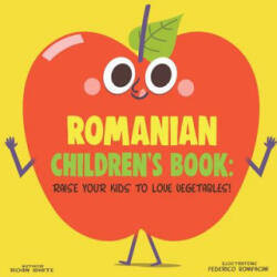 Romanian Children's Book: Raise Your Kids to Love Vegetables! - Roan White, Federico Bonifacini (ISBN: 9781725726079)