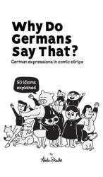 Why Do Germans Say That? German expressions in comic strips. 50 idioms explained. - Werner Skalla (ISBN: 9783945174203)