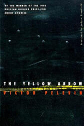 The Yellow Arrow - Victor Pelevin, Viktor Pelevin, Andrew Bromfield (ISBN: 9780811213554)