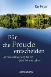 Für die Freude entscheiden - Gebrauchsanweisung für ein glücklicheres Leben (2025)