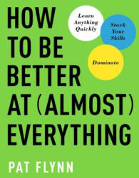 How to Be Better at Almost Everything - Flynn, Pat (ISBN: 9781637743317)