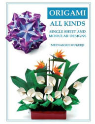 Origami All Kinds: Single Sheet and Modular Designs - Meenakshi Mukerji (ISBN: 9781545352823)