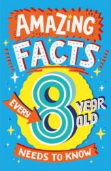 Amazing Facts Every 8 Year Old Needs to Know (ISBN: 9780008492199)