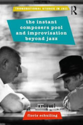 Instant Composers Pool and Improvisation Beyond Jazz - Floris Schuiling (ISBN: 9780815368571)