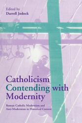 Catholicism Contending with Modernity - Darrell Jodock (ISBN: 9780521175029)