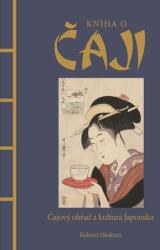 Kniha o čaji - Čajové obřady a kultura Japonska (ISBN: 9788024289694)