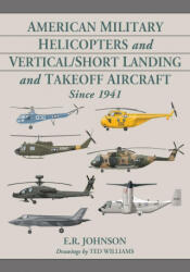 American Military Helicopters and Vertical/Short Landing and Takeoff Aircraft Since 1941 - E. R. Johnson (ISBN: 9781476677347)