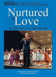Nurtured by Love: The Classic Approach to Talent Education - Shinichi Suzuki, Waltraud Suzuki (ISBN: 9780874875843)
