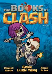 The Books of Clash Volume 6: Legendary Legends of Legendarious Achievery - Alison Acton, Kendall Goode (ISBN: 9781250816368)