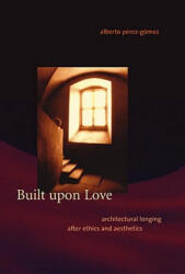 Built upon Love - Alberto Perez-Gomez (ISBN: 9780262662055)