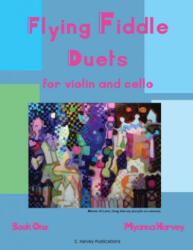 Flying Fiddle Duets for Violin and Cello, Book One - Myanna Harvey (ISBN: 9781635232738)