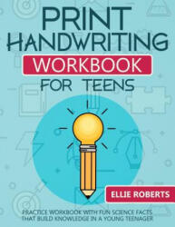 Print Handwriting Workbook for Teens: Practice Workbook with Fun Science Facts that Build Knowledge in a Young Teenager - Ellie Roberts (ISBN: 9781076184191)