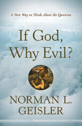 If God, Why Evil? - A New Way to Think About the Question - Norman L Geiseler (ISBN: 9780764208126)
