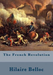 The French Revolution - Hilaire Belloc (ISBN: 9781508573081)