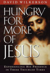 Hungry for More of Jesus: Experiencing His Presence in These Troubled Times - David Wilkkerson, David R. Wilkerson (ISBN: 9780800792008)