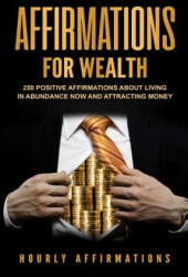Affirmations for Wealth: 250 Positive Affirmations About Living in Abundance Now and Attracting Money - Hourly History (ISBN: 9781984368515)