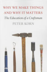 Why We Make Things and Why It Matters - Peter Korn (ISBN: 9781567925463)