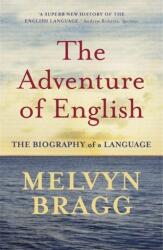 Adventure Of English - Melvyn Bragg (ISBN: 9780340829936)