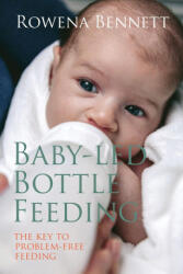 Baby Led Bottle Feeding - Rowena Bennett (ISBN: 9780648098423)