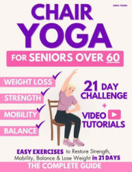 The Complete Guide to Chair Yoga for Seniors Over 60 - Linda Young (ISBN: 9781998855049)