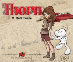 Thorn: The Complete Proto-Bone College Strips 1982-1986, and Other Early Drawings - Jeff Smith (ISBN: 9781888963861)