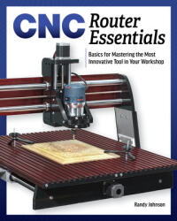 CNC Router Essentials - Randy Johnson (ISBN: 9781950934126)