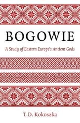 Bogowie: A Study of Eastern Europe's Ancient Gods (ISBN: 9781803412856)