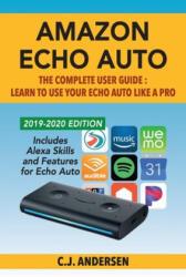 Amazon Echo Auto - The Complete User Guide - Learn to Use Your Echo Auto Like A Pro - Cj Andersen (ISBN: 9781708311162)