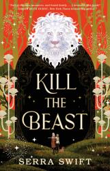 Kill the Beast - SWIFT SERRA (ISBN: 9781250373786)