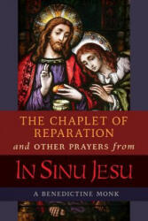 Chaplet of Reparation and Other Prayers from In Sinu Jesu, with the Epiphany Conference of Mother Mectilde de Bar - A BENEDICTINE MONK (ISBN: 9781621383475)